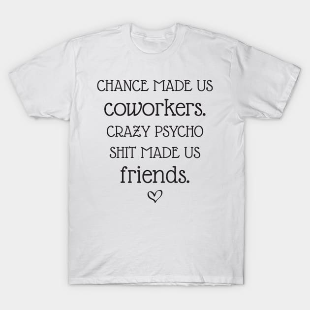 Chance made us coworkers T-Shirt by Work Memes